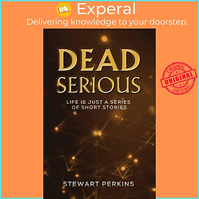 Sách - Dead Serious - Life is just a series of short stories by Stewart Perkins (UK edition, paperback)