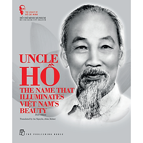 Sách The Legacy of Hồ Chí Minh. Uncle Hồ: The Name that Illuminates Việt Nam's Beauty