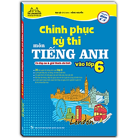 Sách Chinh Phục Kỳ Thi Môn Tiếng Anh Vào Lớp 6 (Có Đáp Án Và Giải Thích Chi Tiết)