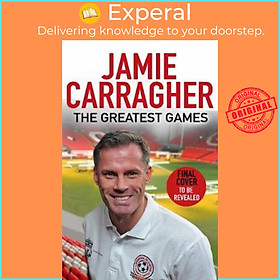 Sách - The Greatest Games : The ultimate book for football fans inspired by t by Jamie Carragher (UK edition, paperback)