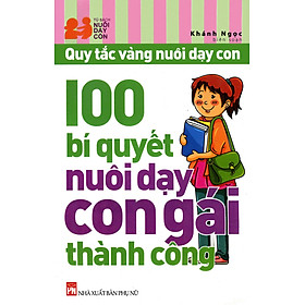 Quy tắc vàng nuôi dạy con - 100 bí quyết nuôi dạy con gái thành công