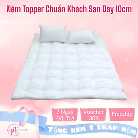 Nệm Topper, Tấm Topper Làm Mềm Nệm Tiêu Chuẩn Khách Sạn Cao Cấp 5 Sao Dày 10cm Tặng Kèm Drap Nệm