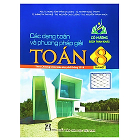 Sách - Các dạng Toán và phương pháp giải Toán 8 Tập 1 ( Theo CT Giáo dục phổ thông 2018 )