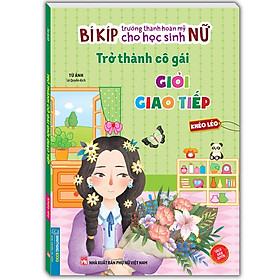 Bí kíp trưởng thành hoàn mỹ cho học sinh nữ - Trở thành cô gái giỏi giao tiếp - Khéo Léo (sách bản quyền)