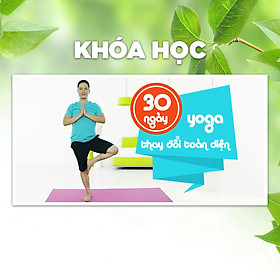 Khóa Học Yoga 30 Ngày, Con Người Mới - Toàn Diện Trong Ngoài