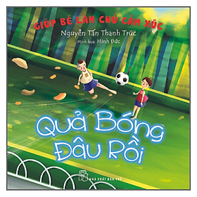 Giúp Bé Làm Chủ Cảm Xúc - Quả Bóng Đâu Rồi