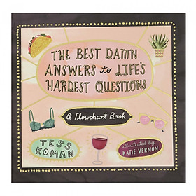 The Best Damn Answers To Life’S Hardest Questions: A Flowchart Book