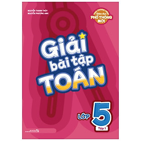 Giải Bài Tập Toán Lớp 5: Tập 1 (Theo Chương Trình Giáo Dục Phổ Thông Mới)