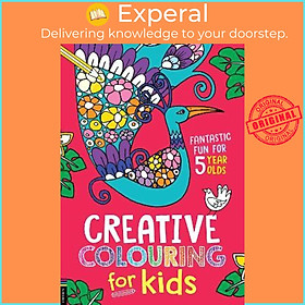 Sách - Creative Colouring for Kids : Fantastic Fun for 5 Year Olds by Cindy Wilde (UK edition, paperback)
