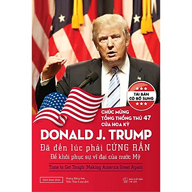 Donald J.Trump: Đã Đến Lúc Phải Cứng Rắn Để Khôi Phục Sự Vĩ Đại Của Nước Mỹ