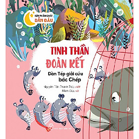 Sách Rèn Phẩm Chất Dẫn Đầu: Tinh Thần Đoàn Kết - Đàn Tép Giải Cứu Bác Chép