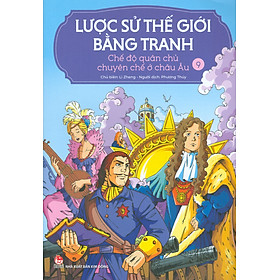 Lược Sử Thế Giới Bằng Tranh, Tập 9: Chế Độ Quân Chủ Chuyên Chế Ở Châu Âu (Bản in màu - Tái bản 2023)