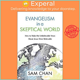 Sách - Evangelism in a Skeptical World : How to Make the Unbelievable News about Jes by Sam Chan (US edition, paperback)