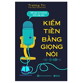 Kiếm tiền bằng giọng nói - Bắt kịp xu hướng thời đại mới (MC) - T.Hờ