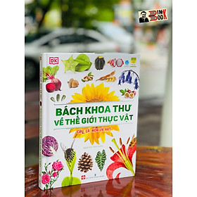 [Bìa cứng in màu toàn bộ] BÁCH KHOA THƯ VỀ THẾ GIỚI THỰC VẬT – Cây, Là, Hoa và Hạt – DK – Đinh Tị