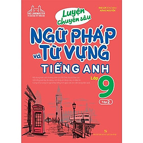 [Download Sách] Luyện Chuyên Sâu Ngữ Pháp Và Từ Vựng Tiếng Anh Lớp 9 - Tập 2