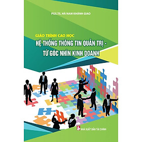 Giáo Trình Cao Học Hệ Thống Thông Tin Quản Trị - Từ Góc Nhìn Kinh Doanh