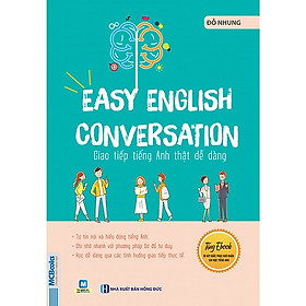 Easy English Conversation - Giao Tiếp Tiếng Anh Thật Dễ Dàng (Học Kèm App MCBooks Application) (Cào Tem Để Mở Quà)