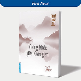 Sách Không Khóc Giữa Nhân Gian - Thích Đồng Tâm - First News