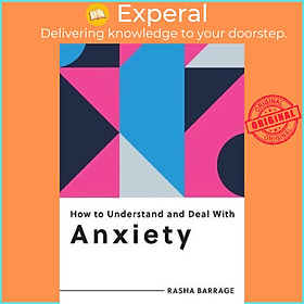 Sách - How to Understand and Deal with Anxiety : Everything You Need to Know to by Rasha Barrage (UK edition, paperback)