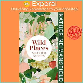 Sách - Wild Places - Selected Stories by Katherine Mansfield (UK edition, hardcover)