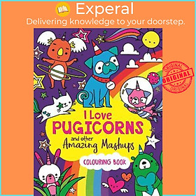 Sách - I Love Pugicorns And Other Amazing Mashups : A Colouring Book by Sarah Wade (UK edition, paperback)