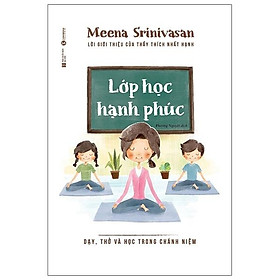 Sách Lớp Học Hạnh Phúc - Dạy, Thở Và Học Trong Chánh Niệm
