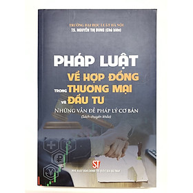 Sách - Pháp Luật Về Hợp Đồng Trong Thương Mại Đầu Tư – Những Vấn Đề Pháp Lý Cơ Bản