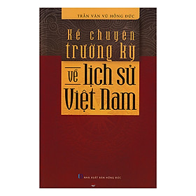 [Download Sách] Kể Chuyện Trường Kỳ Về Lịch Sử Việt Nam