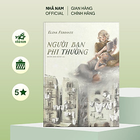 Sách - Người bạn phi thường (Elena Ferrante) - Nhã Nam Official