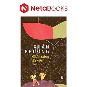 Chân Cứng Đá Mềm - Hồi Ký - Xuân Phượng