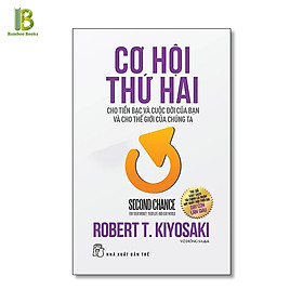 Sách - Cơ Hội Thứ Hai - Cho Tiền Bạc Và Cuộc Đời Của Bạn Và Cho Thế Giới Chúng Ta - Tác Giả: Robert Kiyosaki (Tặng Kèm Bookmark Bamboo Books)