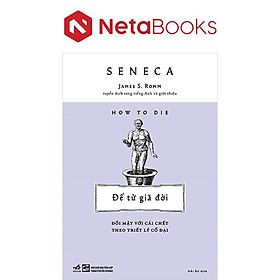 Để Từ Giã Đời - Đối Mặt Với Cái Chết Theo Triết Lý Cổ Đại