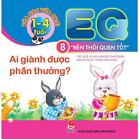 Vừa Học Vừa Chơi 1-4 Tuổi: EQ - Rèn Thói Quen Tốt - Cuốn 8: Ai Giành Được Phần Thưởng? (Tái Bản 2018)