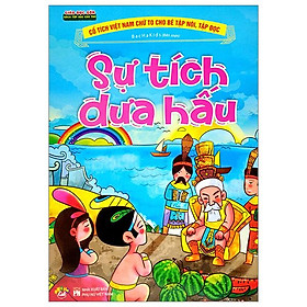 Cổ Tích Việt Nam Chữ To Cho Bé Tập Nói, Tập Đọc - Sự Tích Dưa Hấu