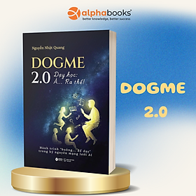 Dogme 2.0 – Dạy Học: À… Ra Thế! Hành Trình “Buông”… Để Dạy Trong Kỷ Nguyên Mạng Lưới AI - Nguyễn Nhật Quang - 