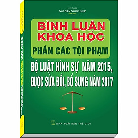 Nơi bán Bình Luận Khoa Học Phần Tội Phạm Bộ Luật Hình Sự 2015 sđ 2017 - Luật Gia Nguyễn Ngọc Điệp - Giá Từ -1đ