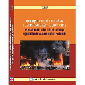 [Download Sách] Quy Định Chi Tiết Thi Hành Luật Phòng Cháy Và Chữa Cháy Kỹ Năng Thoát Hiểm, Cứu Hộ, Cứu Nạn Mọi Người Dân Và Doanh Nghiệp Cần Biết