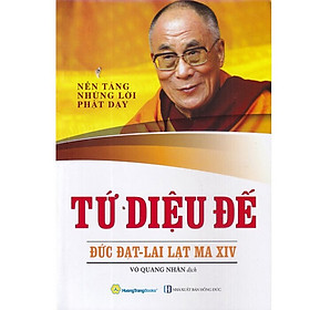 Tứ Diệu Đế (Nền Tảng Những Lời Phật Dạy) - Đức Đạt-Lai Lạt Ma XIV - Võ Quang Nhân dịch - (bìa mềm)