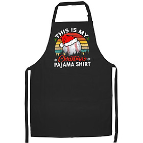 Tạp Dề Làm Bếp In Hình This Is My Christmas Pajama Funny Baseball Gifts