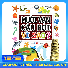 Mười Vạn Câu Hỏi Vì Sao? Bách Khoa Tri Thức Dành Cho Trẻ Em - Bìa Cứng (tái bản)