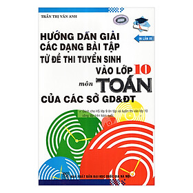 Nơi bán Hướng Dẫn Giải Các Dạng Bài Tập Từ Đề Thi Tuyển Sinh Vào Lớp 10 Môn Toán Của Các Sở Gd & Đt - Giá Từ -1đ