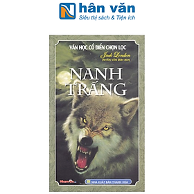 Nanh Trắng - Văn Học Cổ Điển Chọn Lọc - Tái Bản