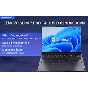 Laptop Lenovo Slim 7 Pro 14IHU5 O 82NH00BCVN (14" i5-11320H/16GB/512GB SSD/Windows 11 Home/1.4kg) - Hàng chính hãng