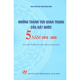 [Download Sách] Những Thành Tựu Quan Trọng Của Đất Nước - 5 Năm 2016-2020 (Tài Liệu Tuyên Truyền Trong Nhân Dân)