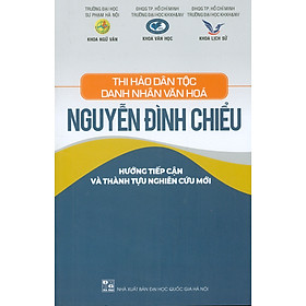 Thi Hào Dân Tộc – Danh Nhân Văn Hoá Nguyễn Đình Chiểu – Hướng Tiếp Cận Và Thành Tựu Nghiên Cứu Mới