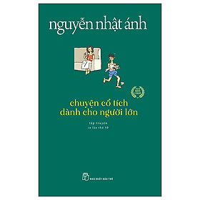 Cuốn Tiểu Thuyết Hay Của Nguyễn Nhật Ánh: Chuyện Cổ Tích Dành Cho Người Lớn 