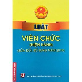 Luật Viên Chức ( hiện hành ) ( sửa đổi, bổ sung năm 2019