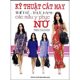 Ảnh bìa Kỹ Thuật Cắt May Thiết Kế - Thực Hành Các Mẫu Y Phục Nữ