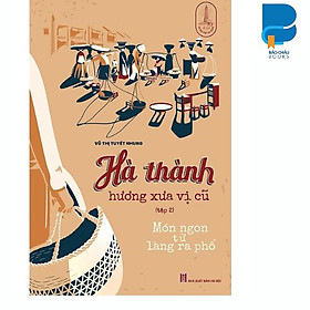 Hà Thành Hương Xưa Vị Cũ - Tập 2 : Món ngon từ làng ra phố